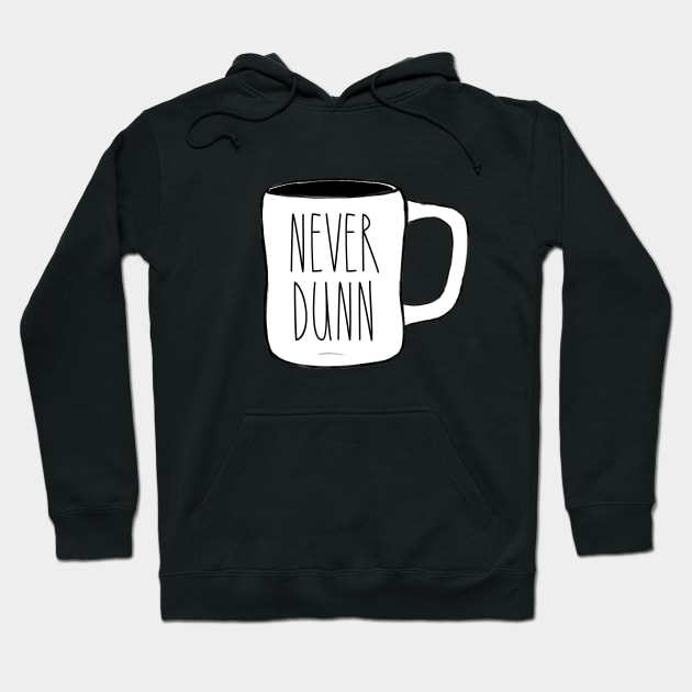 Never Dunn Mug Pic Dunn Lovers Simple Design Hoodie by I Know A Guy